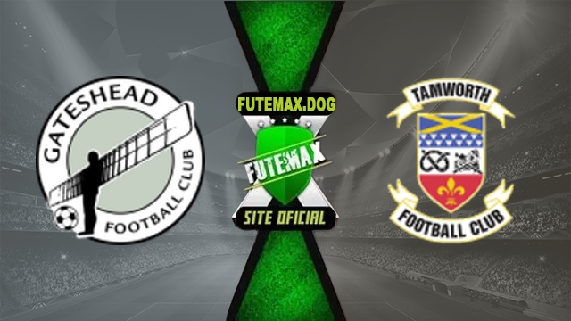 Assistir Gateshead x Tamworth FC AO VIVO Online Grátis em HD 23/10/2026